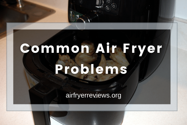 Common Air Fryer Problems And How To Fix Them October 2020 - AirFryer ...